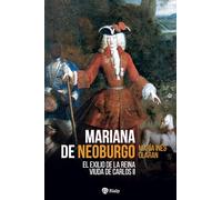 Mariana de Neoburgo: El exilio de la reina viuda de Carlos II (Historia y Biografías)