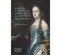 Mariana De Neoburgo Ultima Reina De Los Austrias. Vida Y Legado Artist