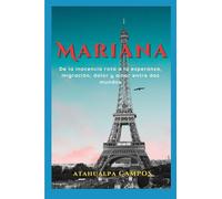 MARIANA, LA NIÑA QUE SOÑÓ PARÍS De la inocencia rota a la esperanza: migración, dolor y amor entre dos mundos