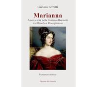 Marianna. Amori e vita della Contessa Bacinetti tra filosofia e Risorgimento (Girasole narrativa)