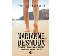 Marianne desnuda: Cuentos y memorias de amores en el corazón del trópico