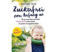 Marianne Falck Zuckerfrei von Anfang an: Wie wir unsere Kinder ga (Tapa blanda)