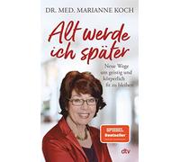 Marianne Koch Alt werde ich später: Neue Wege, um geistig und körp (Tapa blanda)