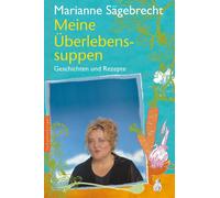 Marianne Sägebre Meine Überlebens-Suppen: Rezepte und Geschich (Tapa dura)