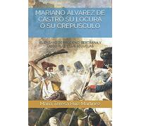 MARIANO ÁLVAREZ DE CASTRO SU LOCURA O SU CREPÚSCULO: EL ENSAYO DE PRUDENCI BERTRANA Y DIEGO RUIZ Y SUS SECUELAS