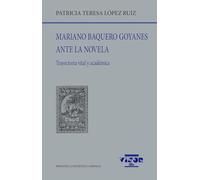 Mariano Baquero Goyanes ante la novela: Trayectoria vital y académica: 310 (Biblioteca Filológica Hispana)