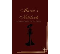MARIA'S NOTEBOOK - Passion. Strength. Elegance: Write your heart in every line.