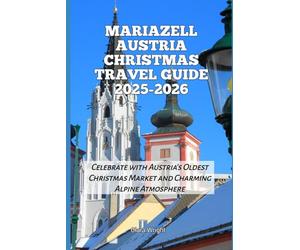 Mariazell Austria Christmas Travel Guide 2025-2026: Celebrate with Austria’s Oldest Christmas Market and Charming Alpine Atmosphere