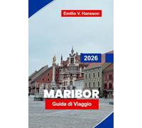 Maribor Guida di viaggio 2026: Scopri il fascino sul fiume, la regione vinicola, le piazze storiche, la cucina locale e consigli pratici per la tua fuga in Slovenia