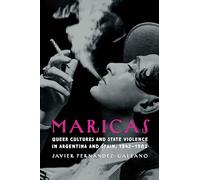 Maricas: Queer Cultures and State Violence in Argentina and Spain, 1942-1982 (Engendering Latin America)