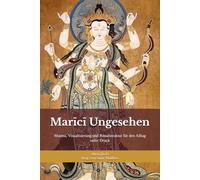 Marīcī Ungesehen: Schutzpraxis für Klarheit, Grenzen und Handlungsfreiheit: Mantra, Visualisierung und Ritualstruktur für den Alltag unter Druck (Lehren und Praktiken des Buddhismus)