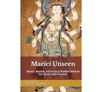 Marīcī Unseen: Dawn-Light Protection Training for Modern Life: Mantra, Mandala, and Practical Buddhist Methods for Clarity Under Pressure (The Philosophy and Practice of Buddhism)