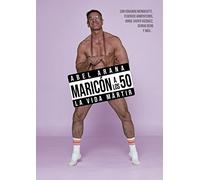 Maricón a los cincuenta: La vida mártir (COLECCION G)
