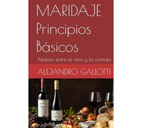 MARIDAJE Principios Básicos: Alianza entre el vino y la comida