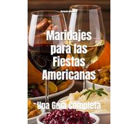 Maridajes para las Fiestas Americanas: Una Guía Completa (Wines of the World: United States)
