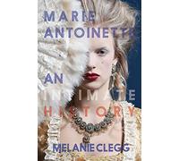 Marie Antoinette: An Intimate History