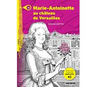 Marie-Antoinette au château de Versailles. Con File audio per il download (Mondes en VF)
