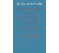 Marie-Antoinette: Correspondance Entre Marie-Thérèse et le Cte de Mercy-Argenteau