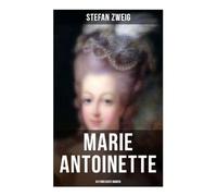 Marie Antoinette: Historischer Roman: Hofintrigen, Revolution und die psychologische Tragödie einer Königin im Ancien Régime