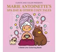 Marie Antoinette’s Spa Day & Other Cozy Tales: A Bold Line Coloring Book for Adults and Teens (FLUFFY & COZY WORLD)