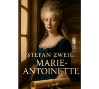 Marie-Antoinette: Une biographie historique et psychologique sur le destin tragique, la chute et la grandeur de la reine de France