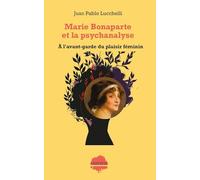 Marie Bonaparte et la psychanalyse: A l'avant-garde du plaisir féminin