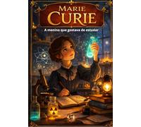 MARIE CURIE: A menina que gostava de estudar (Pessoas que Mudaram o Mundo)
