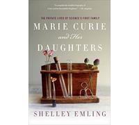 Marie Curie and Her Daughters: The Private Lives of Science's First Family