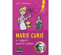 Marie Curie e i segreti atomici svelati (Lampi di genio)