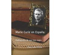 Marie Curie en España: Radiografía de sus tres viajes