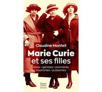 Marie Curie et ses filles: Libres, géniales, pionnières, inspirantes, puissantes