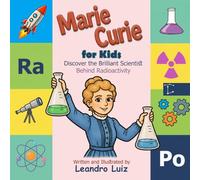 Marie Curie For Kids: Discover the Brilliant Scientist Behind Radioactivity : A Children's Biography Book About the First Woman to Win a Nobel Prize (Great Scientists Biographies for Kids)