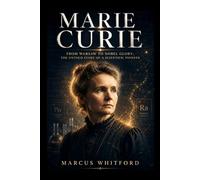 Marie curie: From Warsaw to Nobel Glory: The Untold Story of a Scientific Pioneer
