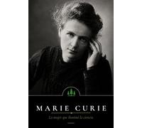 Marie Curie: La mujer que ilumino la ciencia