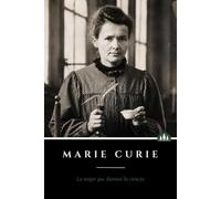 Marie Curie: La mujer que ilumino la ciencia (Forjadoras de la Historia)