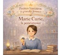 Marie Curie, la persévérance (Petites histoires de grandes femmes)