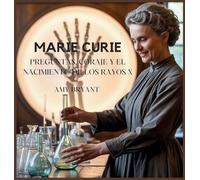 Marie Curie: Preguntas, Coraje Y El Nacimiento De Los Rayos X (Soñadores Que Lo Hicieron)