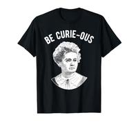 Marie Curie Pun - Be Curious - Mujeres en la Ciencia Camiseta gráfica económica
