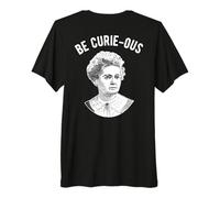 Marie Curie Pun - Be Curious - Mujeres en la Ciencia Camiseta Premium
