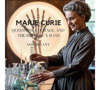Marie Curie: Questions, Courage, and the Birth of X-Rays