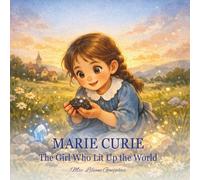 Marie Curie: The Girl Who Lit Up the World (Think Like a Girl)