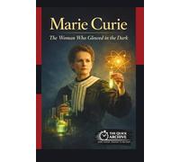 Marie Curie: The Woman Who Glowed in the Dark (Daughters of History.)
