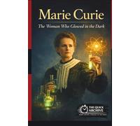 Marie Curie: The Woman Who Glowed in the Dark (Daughters of History.)