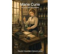 Marie Curie: The Woman Who Shone Brightest: 2 (Brilliant Women, Remarkable Stories)