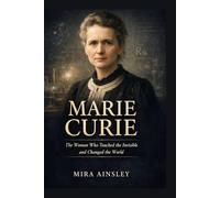 Marie Curie:: The Woman Who Touched the Invisible and Changed the World
