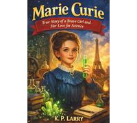 Marie Curie: True Story of a Brave Girl and Her Love for Science