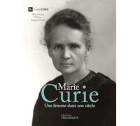Marie Curie: Une femme dans son siècle