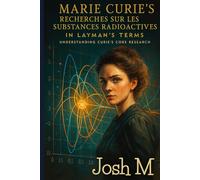 Marie Curie's Recherches Sur Les Substances Radioactives In Layman's Terms: Understanding Curie's Core Research