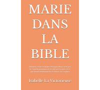 MARIE DANS LA BIBLE: Honneur, vérité et limites Pourquoi Marie n’est pas le Sauveur, pourquoi on ne doit pas la prier, et ce que disent réellement les Écritures sur sa place