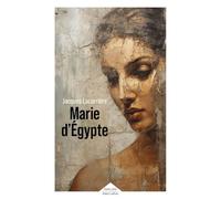 Marie d'Egypte: Ou Le désir brûlé